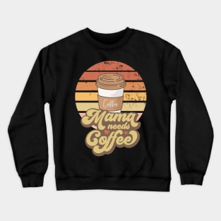 Mama needs coffee, Coffee design for mother, Mom gift, gift for mothers day Crewneck Sweatshirt